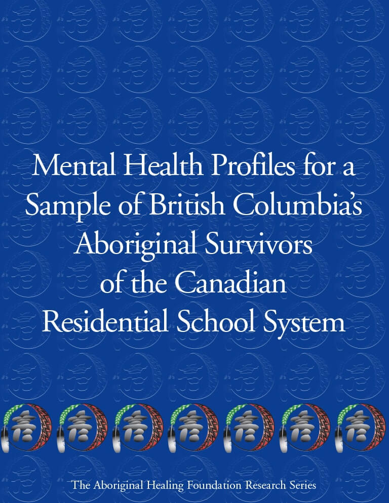 Cover for document "Mental Health Profiles for a sample of British Columbia's Aboriginal Survivors of the Canadian Residential School System"